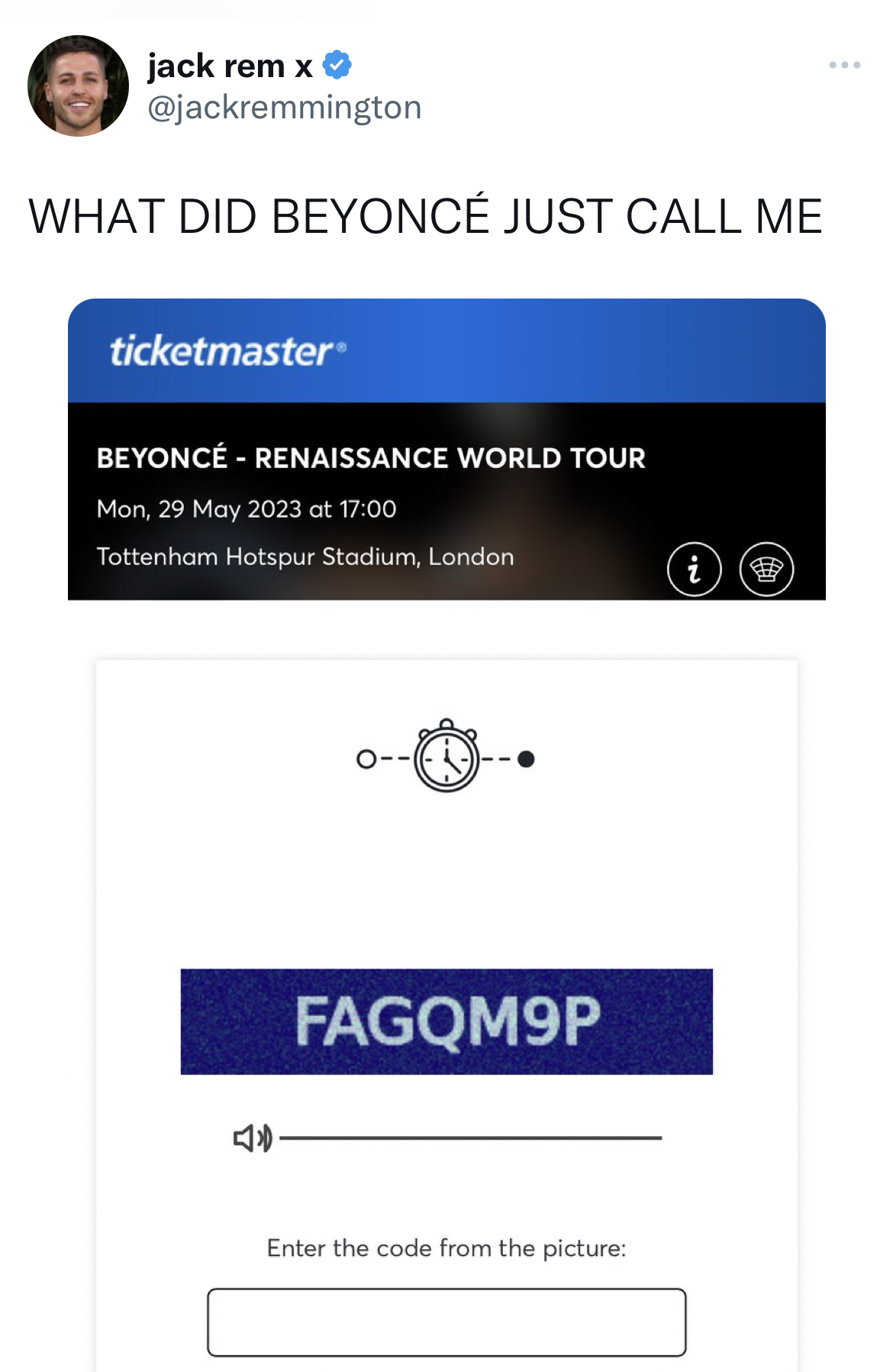 Untamed Tweets - web page - jack rem x What Did Beyonc Just Call Me ticketmaster Beyonc Renaissance World Tour Mon, at Tottenham Hotspur Stadium, London 10. FAGQM9P Enter the code from the picture