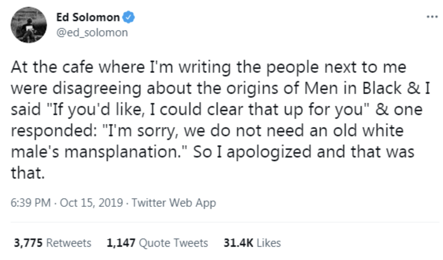 Cringey Fails - professor tweet about queen - Ed Solomon ... At the cafe where I'm writing the people next to me were disagreeing about the origins of Men in Black & I said