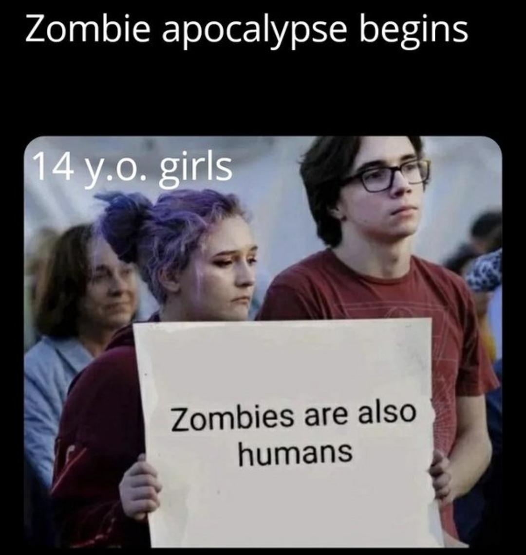 funny memes and pics - Zombie - Zombie apocalypse begins 14 y.o. girls Zombies are also humans