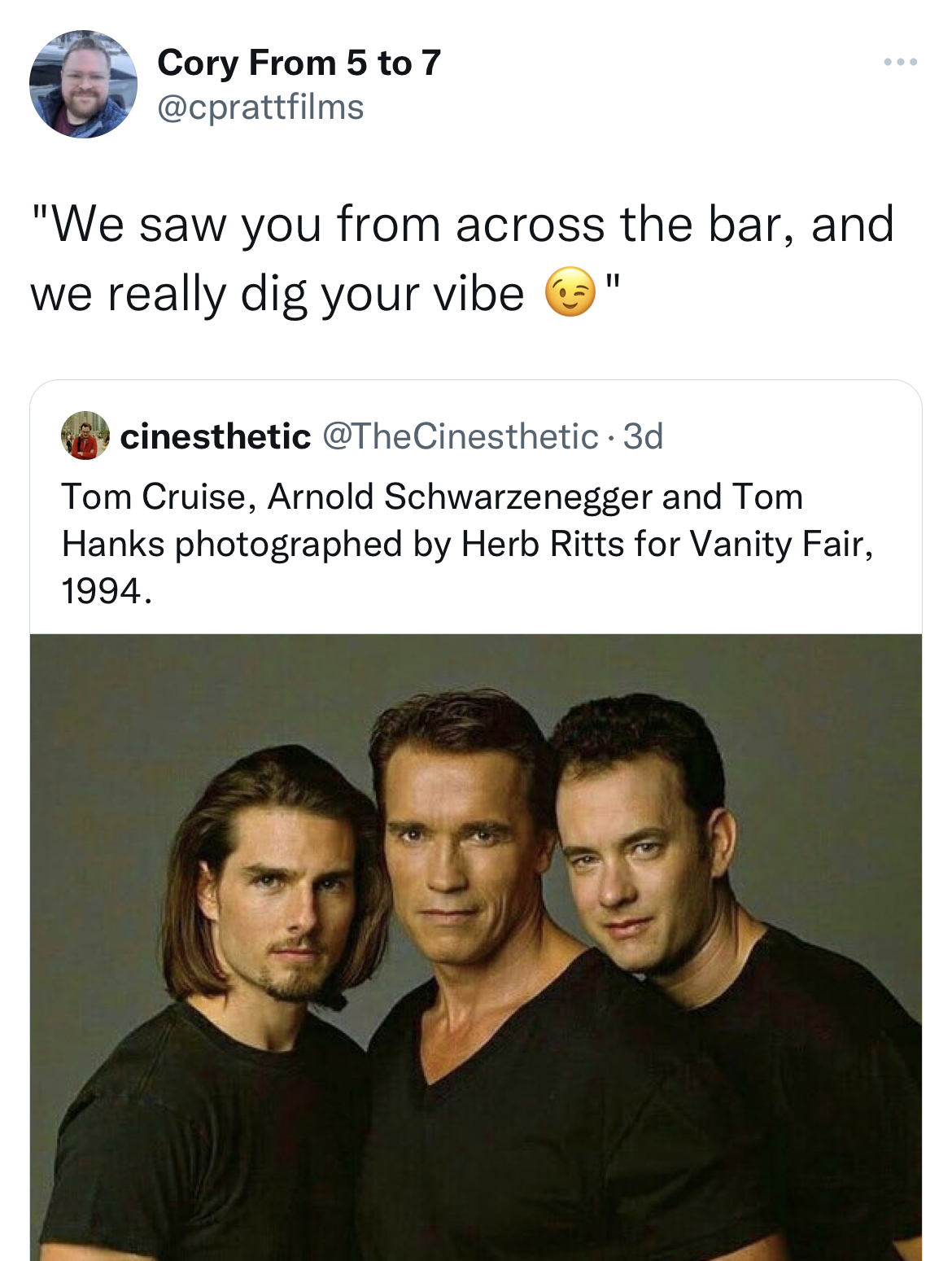swinger memes across the bar - tom cruie arnold schwarzenegger - Cory From 5 to 7 "We saw you from across the bar, and we really dig your vibe 11 www cinesthetic 3d Tom Cruise, Arnold Schwarzenegger and Tom Hanks photographed by Herb Ritts for Vanity Fair