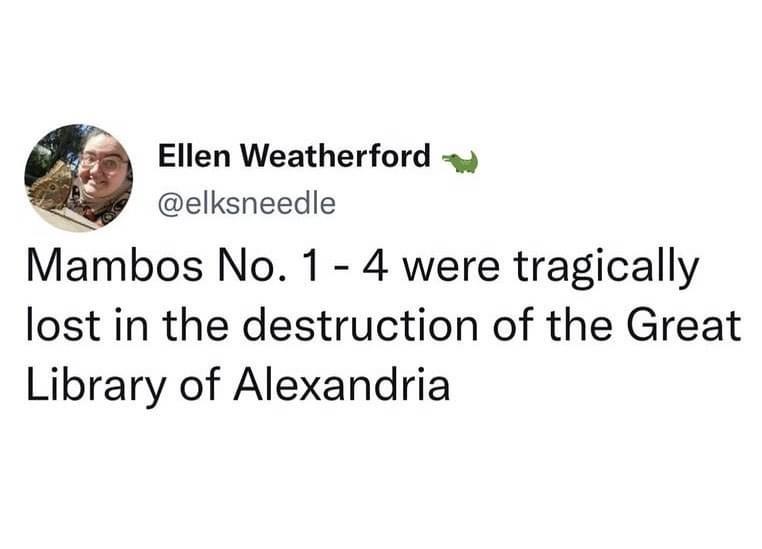 funny memes pics and tweets - Ellen Weatherford Mambos No. 14 were tragically lost in the destruction of the Great Library of Alexandria