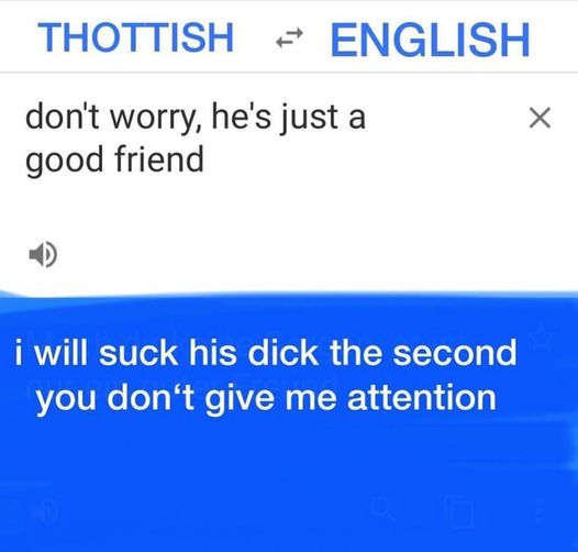 spicy memes and pics - number - Thottish English don't worry, he's just a good friend i will suck his dick the second you don't give me attention X