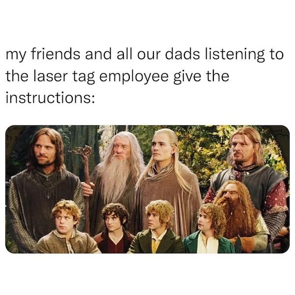 relatable memes - lord of the rings laser tag meme - my friends and all our dads listening to the laser tag employee give the instructions