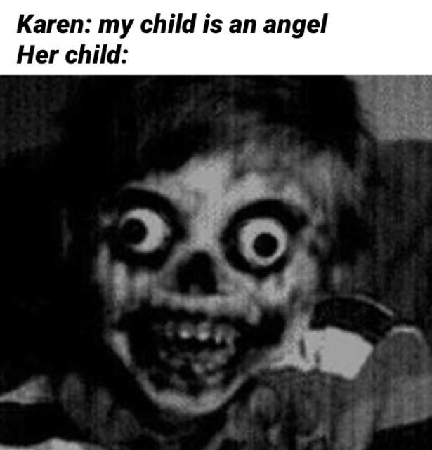 super creepy - Karen my child is an angel Her child