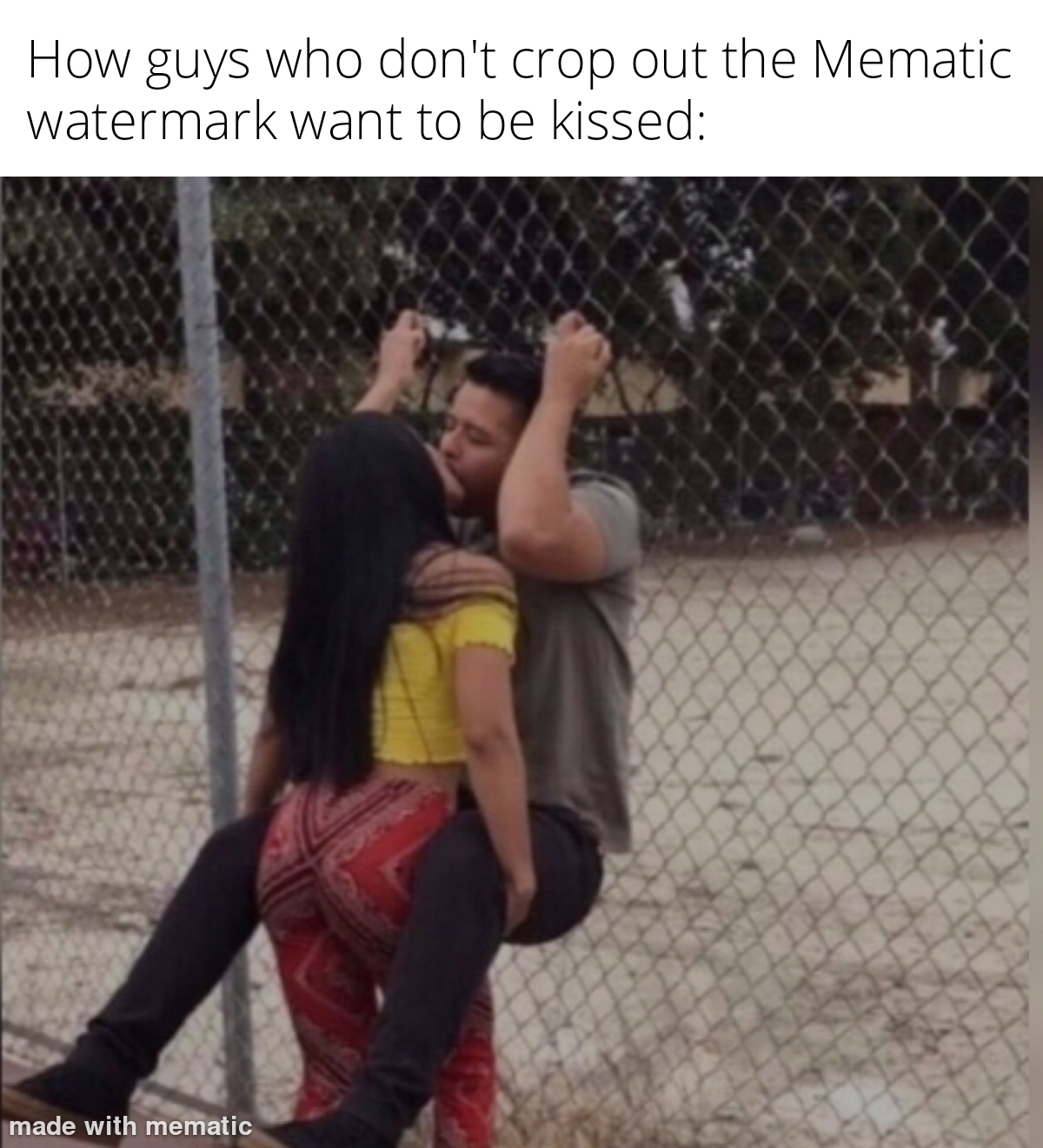 interaction - How guys who don't crop out the Mematic watermark want to be kissed made with mematic