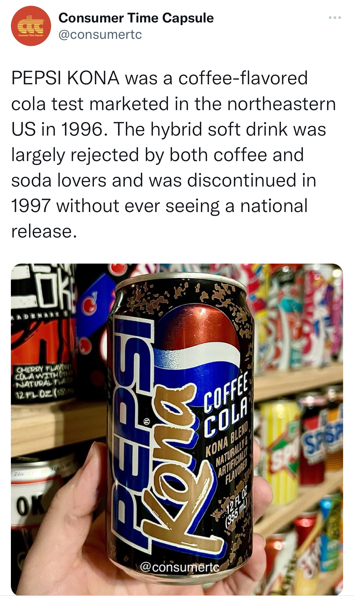 deranged tweets - pepsi kona - Pepsi Kona was a coffeeflavored cola test marketed in the northeastern Us in 1996. The hybrid soft drink was largely rejected by both coffee and soda lovers and was discontinued in 1997 without ever seeing a national release