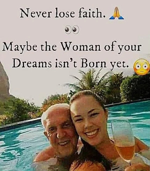 friendship - Never lose faith. A Maybe the Woman of your Dreams isn't Born yet.