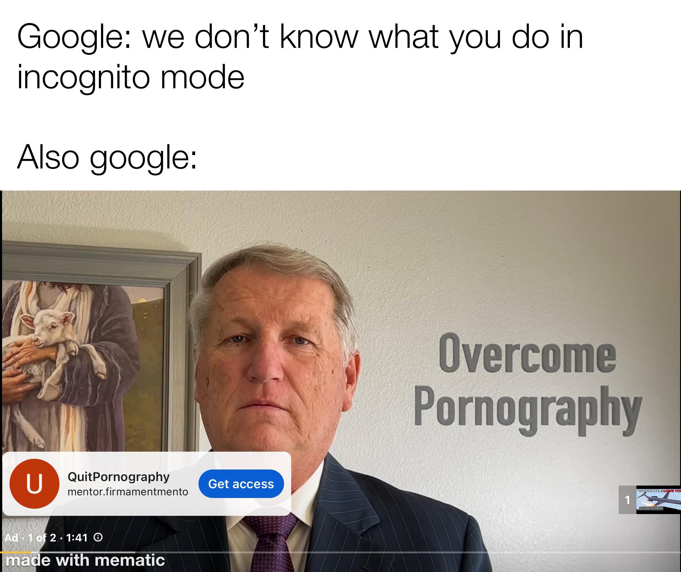 presentation - Google we don't know what you do in incognito mode Also google U QuitPornography mentor.firmamentmento Ad 1 of 2 O made with mematic Get access Overcome Pornography 1 "Goodbye, I Love Yo
