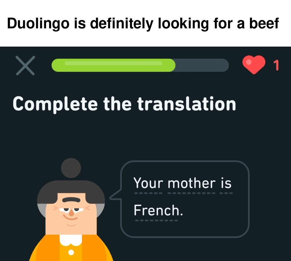 Translation - Duolingo is definitely looking for a beef Complete the translation Bb Your mother is French. 1