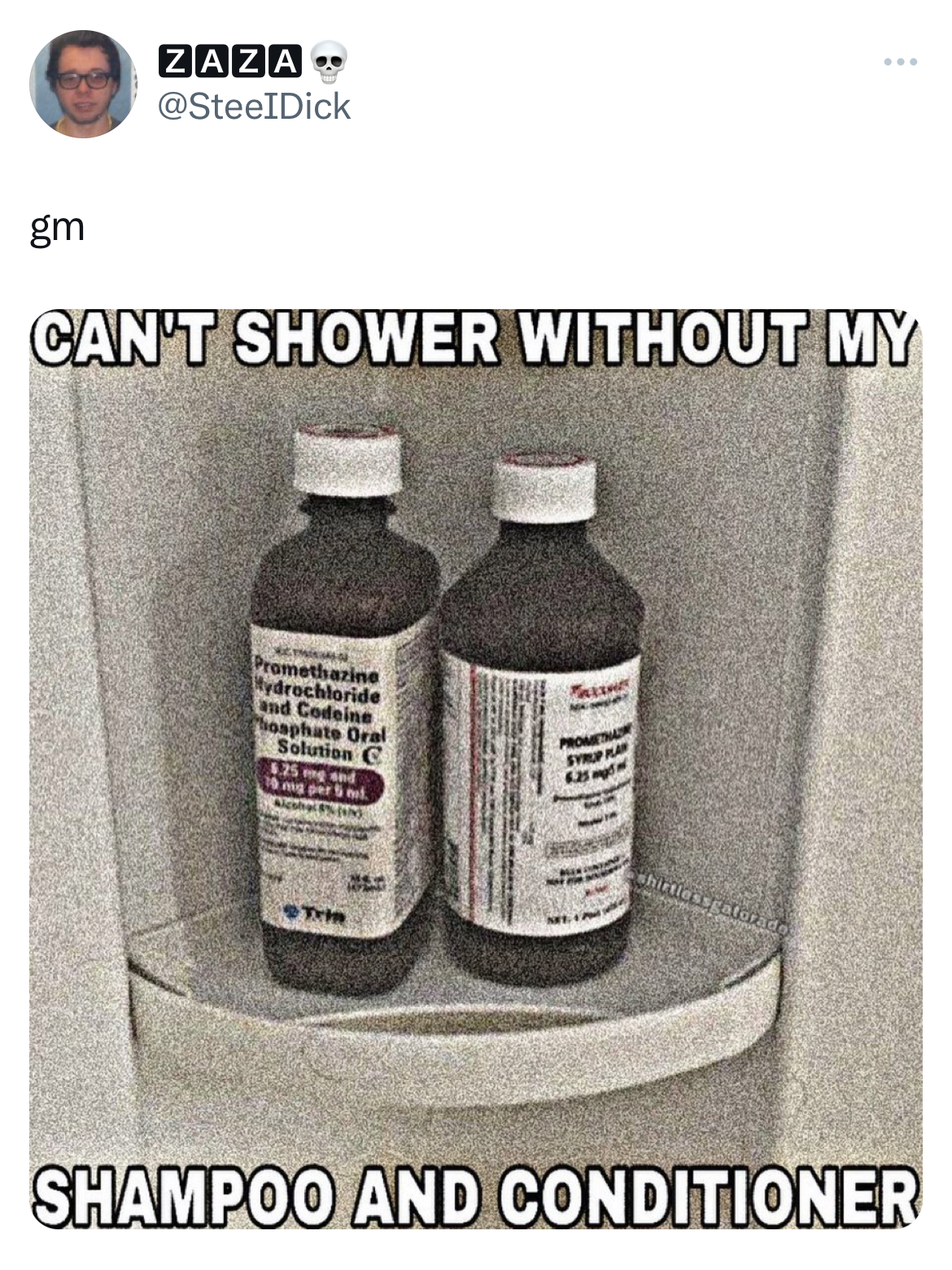 Unhinged Tweets - gm Zaza. Can'T Shower Without My Prometharine ydrochloride and Codeine sphate Oral Solution C 1864 par Trin Sent Shampoo And Conditioner