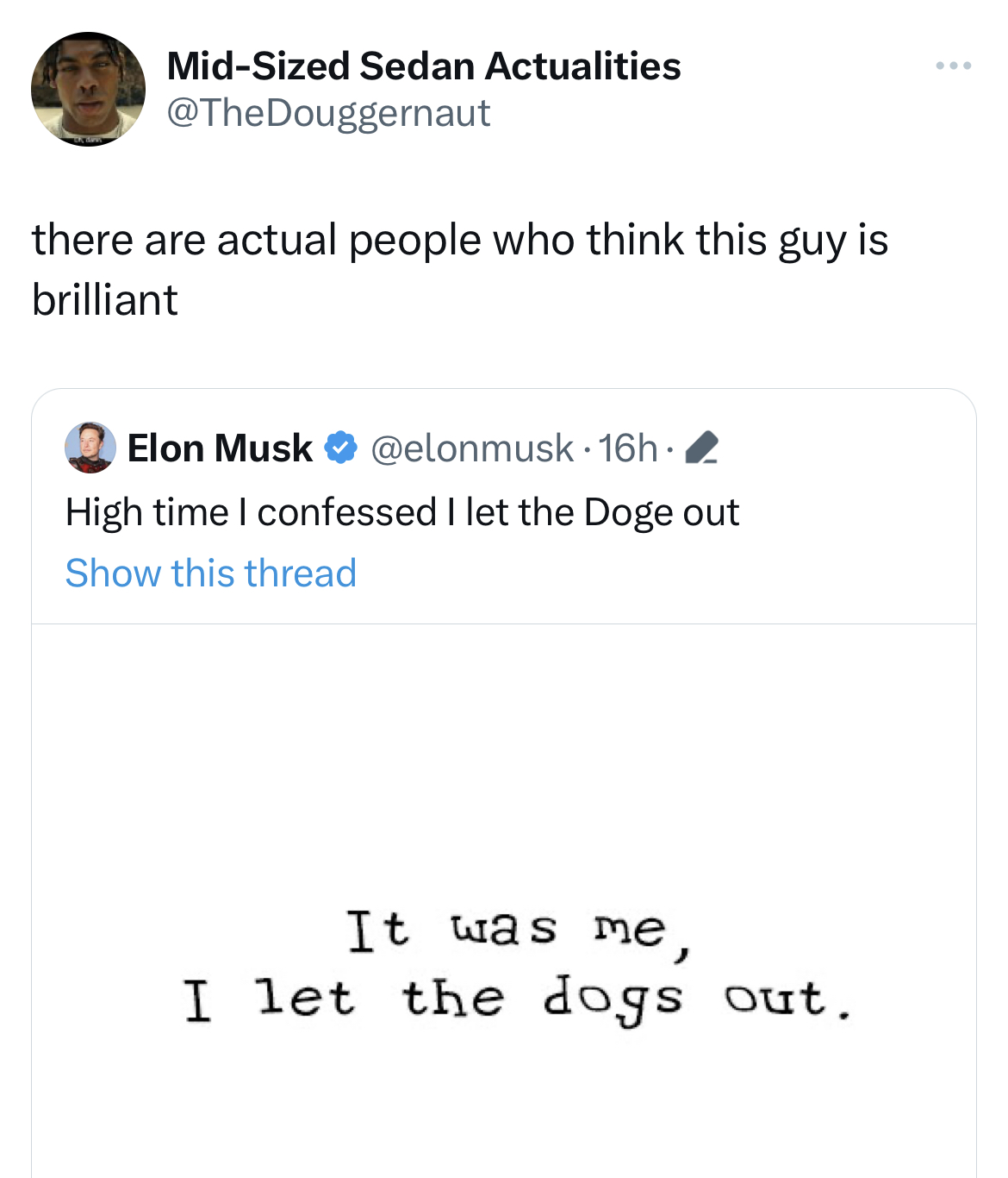 Tweets dunking on celebs - number - MidSized Sedan Actualities there are actual people who think this guy is brilliant Elon Musk 16h. High time I confessed I let the Doge out Show this thread It was me, I let the dogs out.