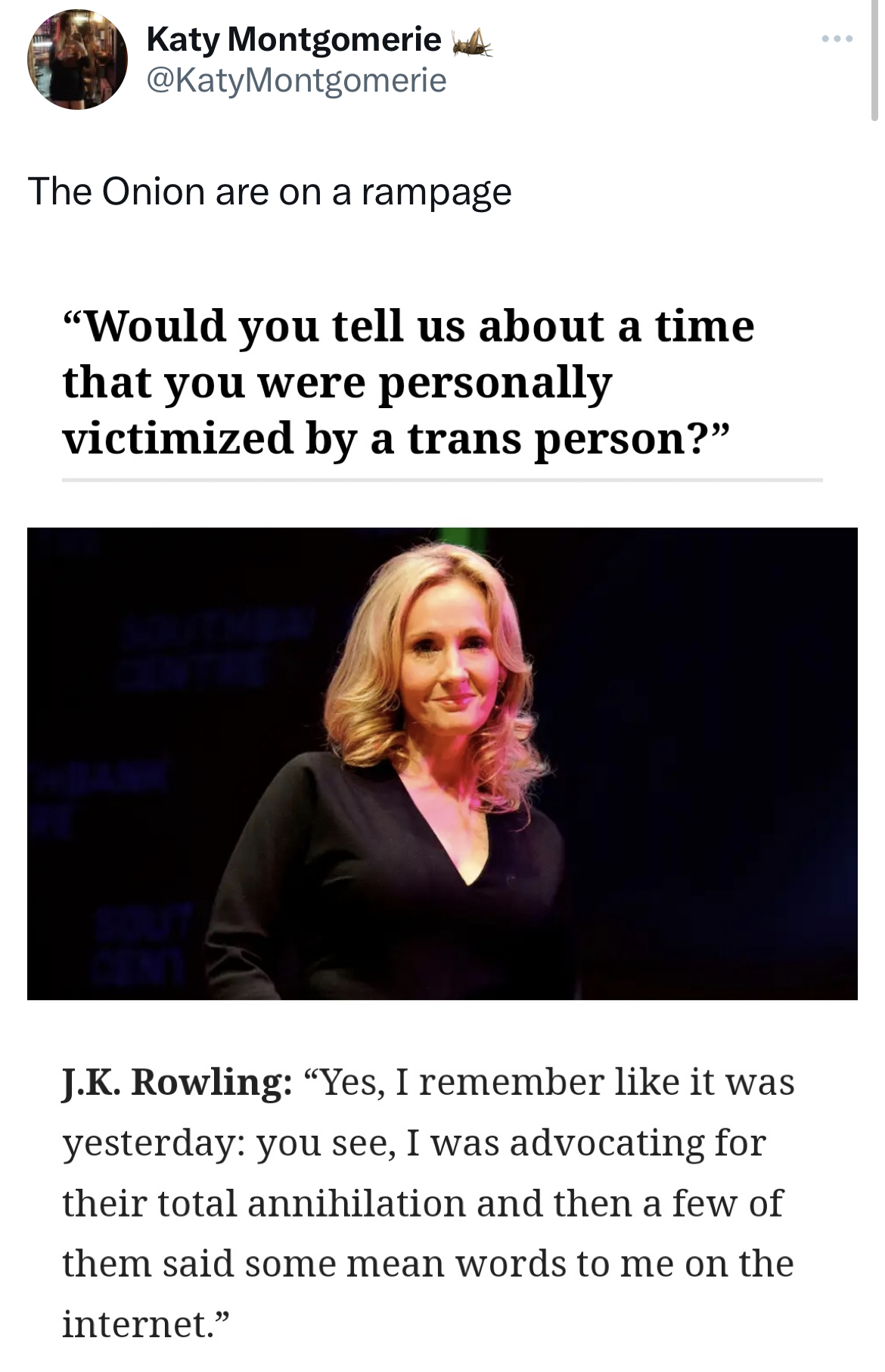Tweets dunking on celebs - el rancho nuevo - Katy Montgomerie The Onion are on a rampage "Would you tell us about a time that you were personally victimized by a trans person?" J.K. Rowling "Yes, I remember it was yesterday you see, I was advocating for t
