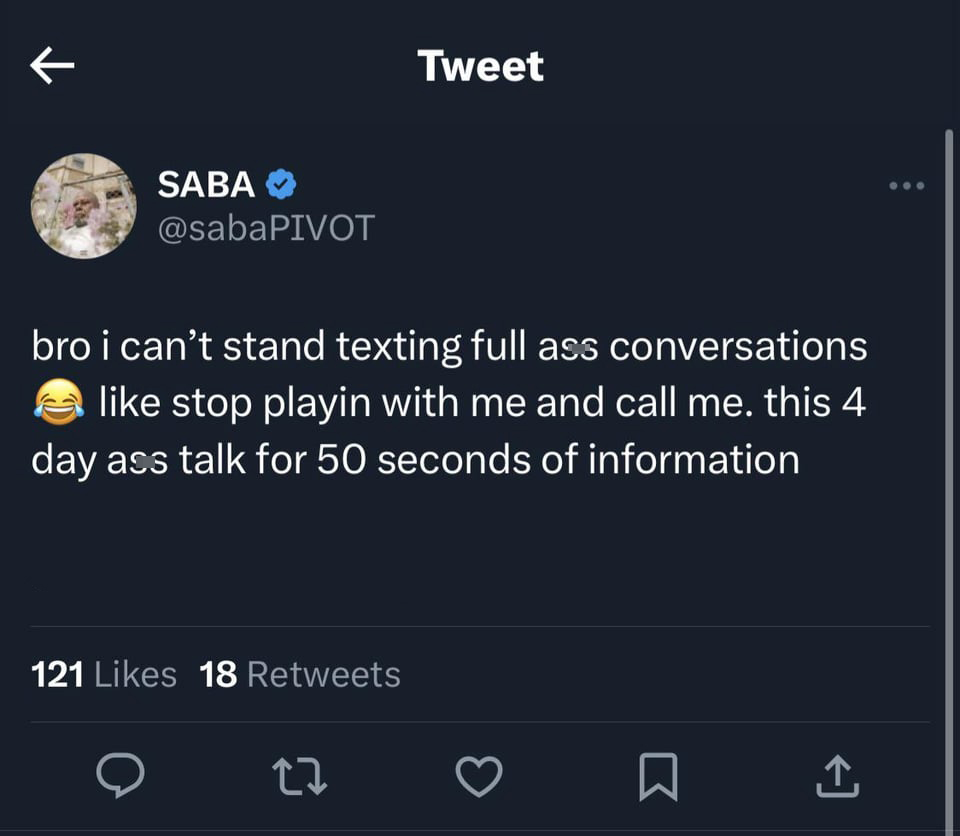 funny tweets memes and pics - K Saba bro i can't stand texting full ass conversations stop playin with me and call me. this 4 lay ass talk for 50 seconds of information 121 18 Tweet 27 3