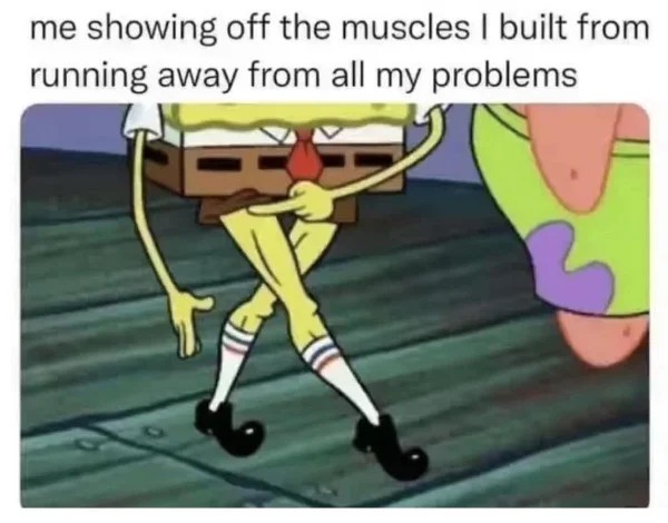relatable memes and pics - cartoon - me showing off the muscles I built from running away from all my problems