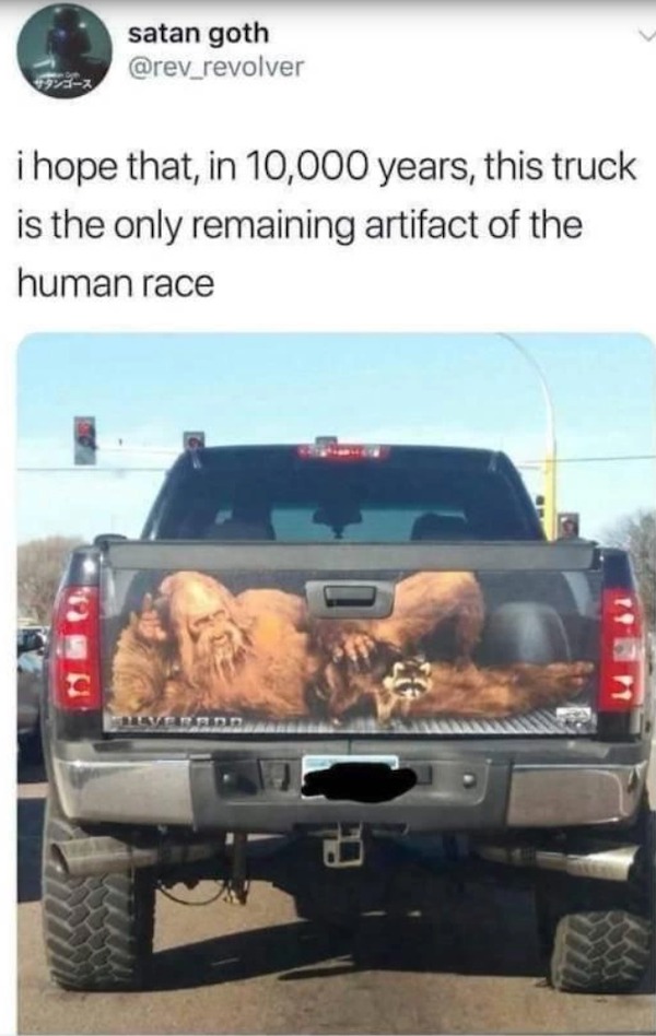 relatable memes and pics - bumper - satan goth i hope that, in 10,000 years, this truck is the only remaining artifact of the human race
