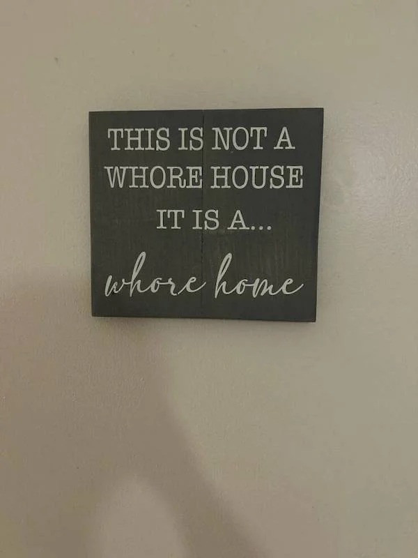 spicy memes and pics - sign - This Is Not A Whore House It Is A... whore home
