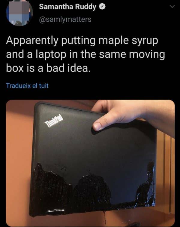 funny fails and facepalm pics - netbook - Samantha Ruddy Apparently putting maple syrup and a laptop in the same moving box is a bad idea. Tradueix el tuit ThinkPad