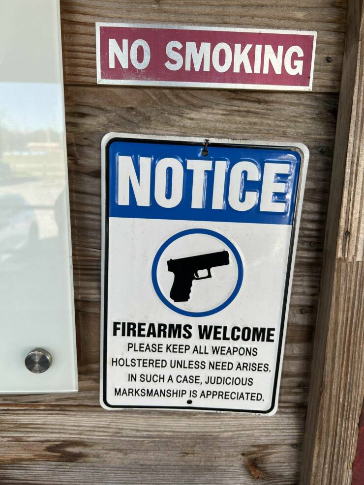 funny memes and pics - signage - No Smoking Notice Firearms Welcome Please Keep All Weapons Holstered Unless Need Arises. In Such A Case, Judicious Marksmanship Is Appreciated.