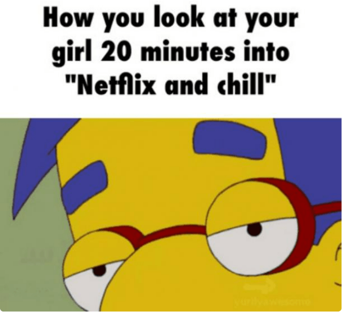 wholesome but spicy memes - sex memes - How you look at your girl 20 minutes into "Netflix and chill" f