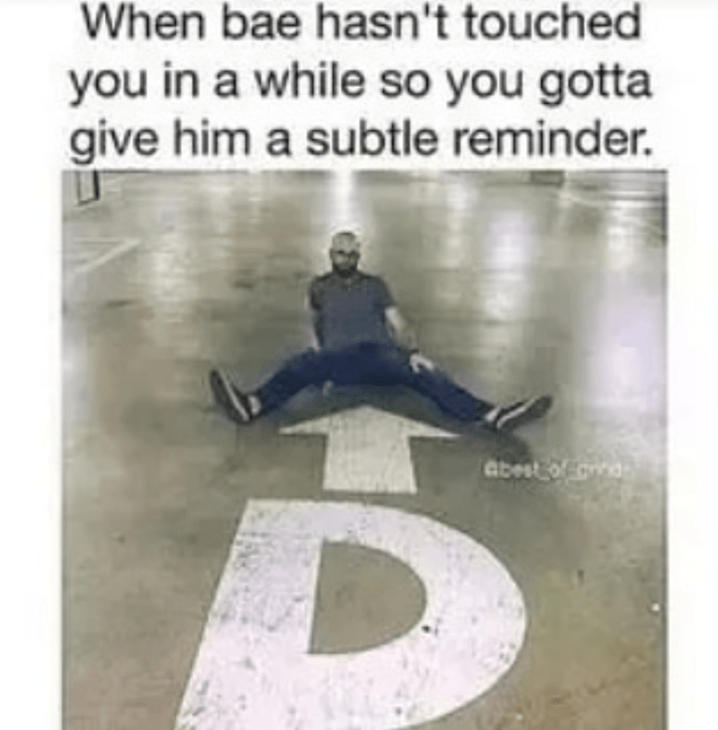 wholesome but spicy memes - relationship memes for him funny - When bae hasn't touched you in a while so you gotta give him a subtle reminder. abest of ande