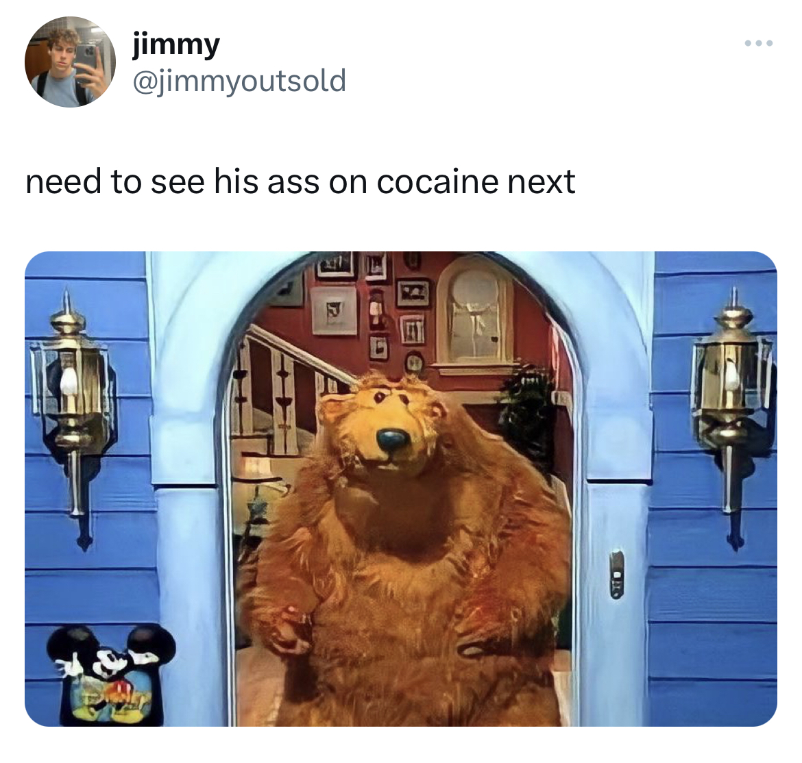 savage tweets - bear in the big blue house meme reddit - jimmy need to see his ass on cocaine next Ott