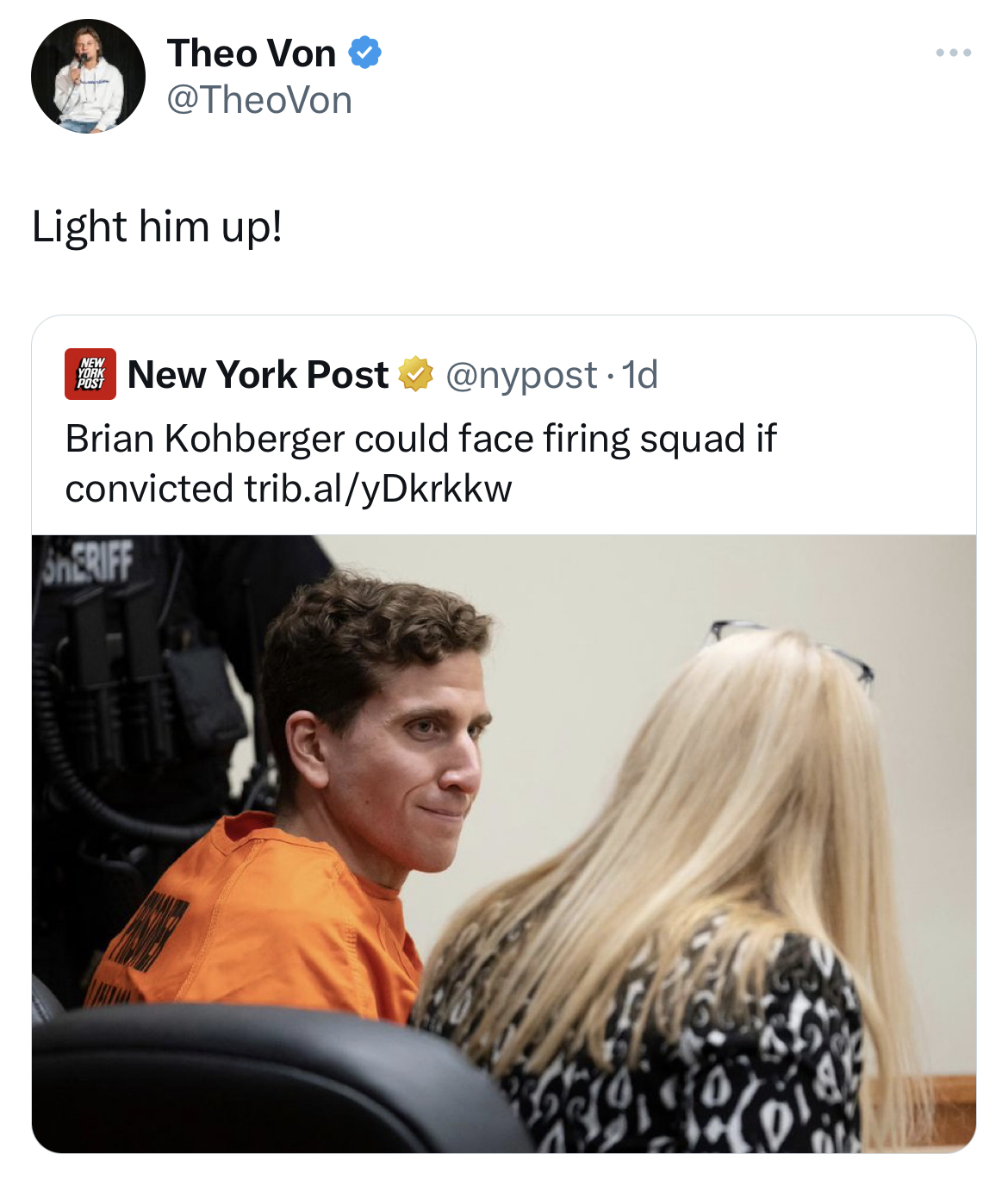 savage tweets - bryan kohberger - Theo Von Light him up! New York Post Brian Kohberger could face firing squad if convicted trib.alyDkrkkw Sheriff