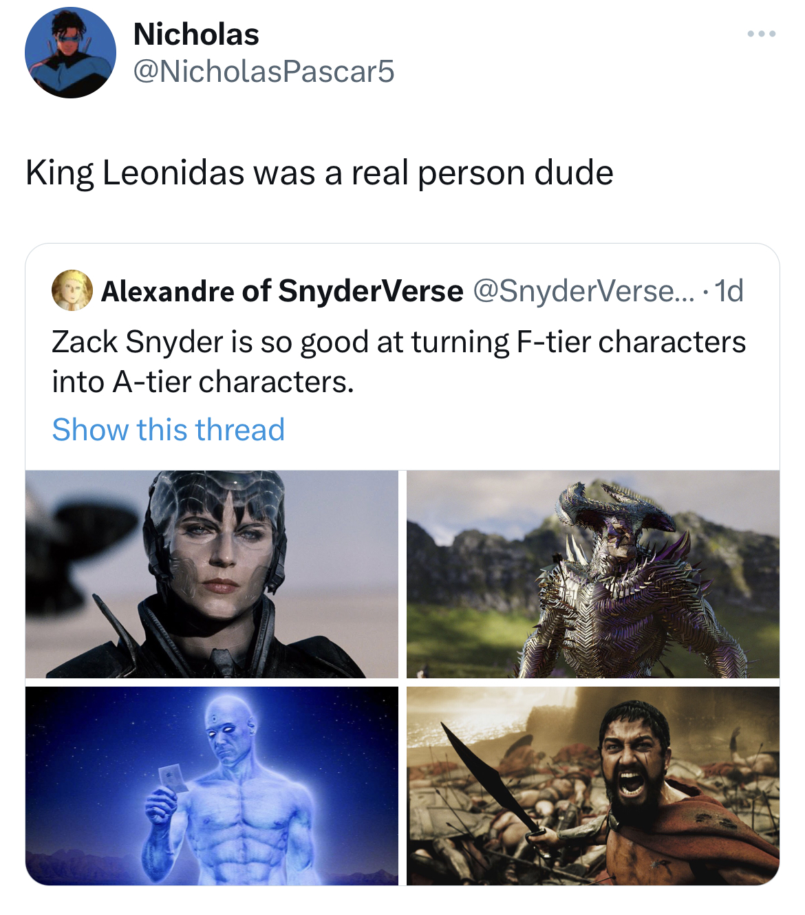 savage tweets - 300 - Nicholas King Leonidas was a real person dude Alexandre of SnyderVerse .... 1d Zack Snyder is so good at turning Ftier characters into Atier characters. Show this thread B