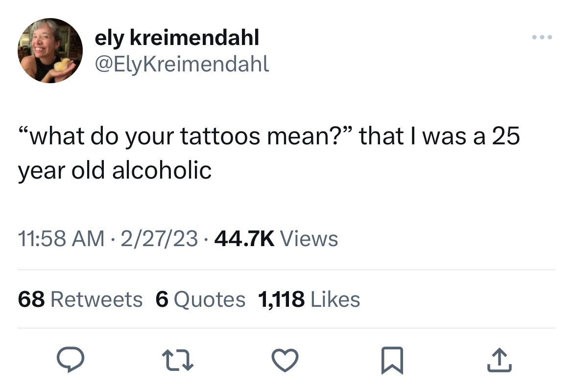 savage tweets - will wilkinson tweet - ely kreimendahl "what do your tattoos mean?" that I was a 25 year old alcoholic 22723 Views 68 6 Quotes 1,118
