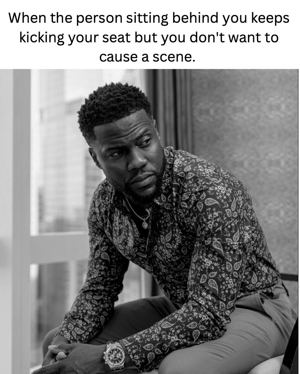 Kevin Hart trending memes - vin Hart - When the person sitting behind you keeps kicking your seat but you don't want to cause a scene.
