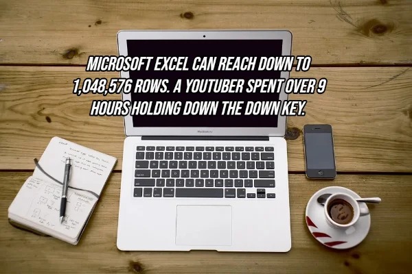 fascinating facts - work that fits into life - 18.6 Microsoft Excel Can Reach Down To 1,048,576 Rows. A Youtuber Spent Over 9 Hours Holding Down The Down Key.