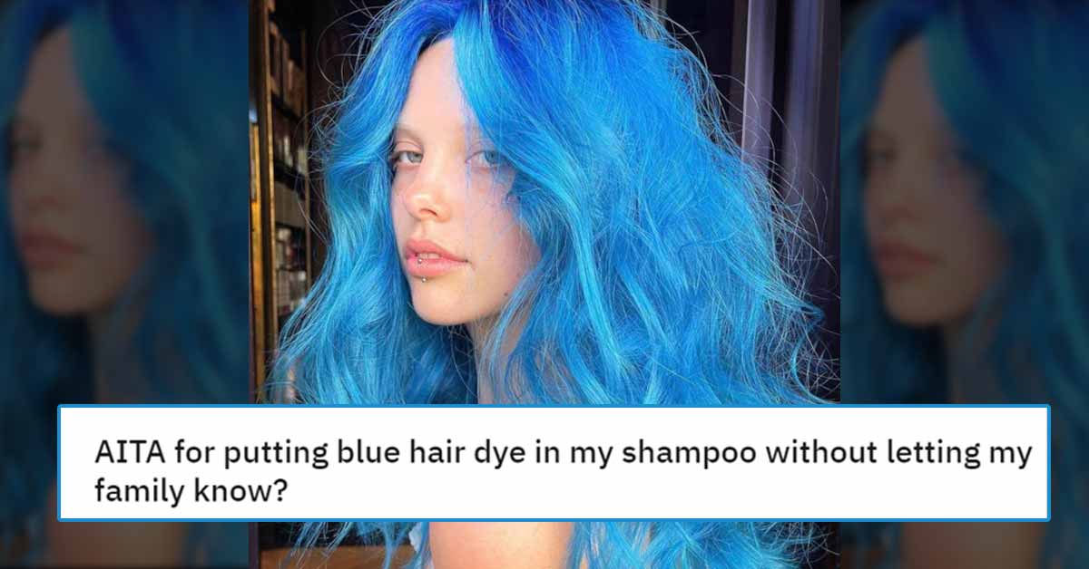 am i the asshole thread - hair coloring - Aita for putting blue hair dye in my shampoo without letting my family know?