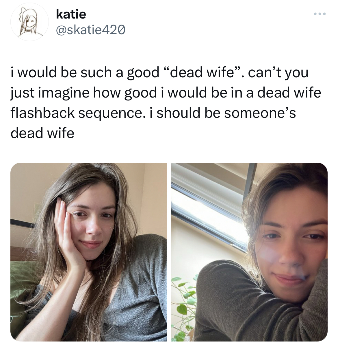 savage tweets - girl - katie www i would be such a good "dead wife". can't you just imagine how good i would be in a dead wife flashback sequence. i should be someone's dead wife