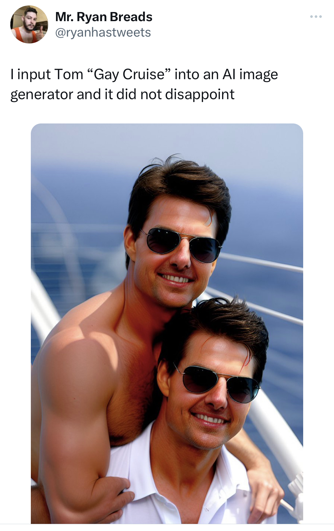 savage tweets - sunglasses - Mr. Ryan Breads I input Tom "Gay Cruise" into an Al image generator and it did not disappoint