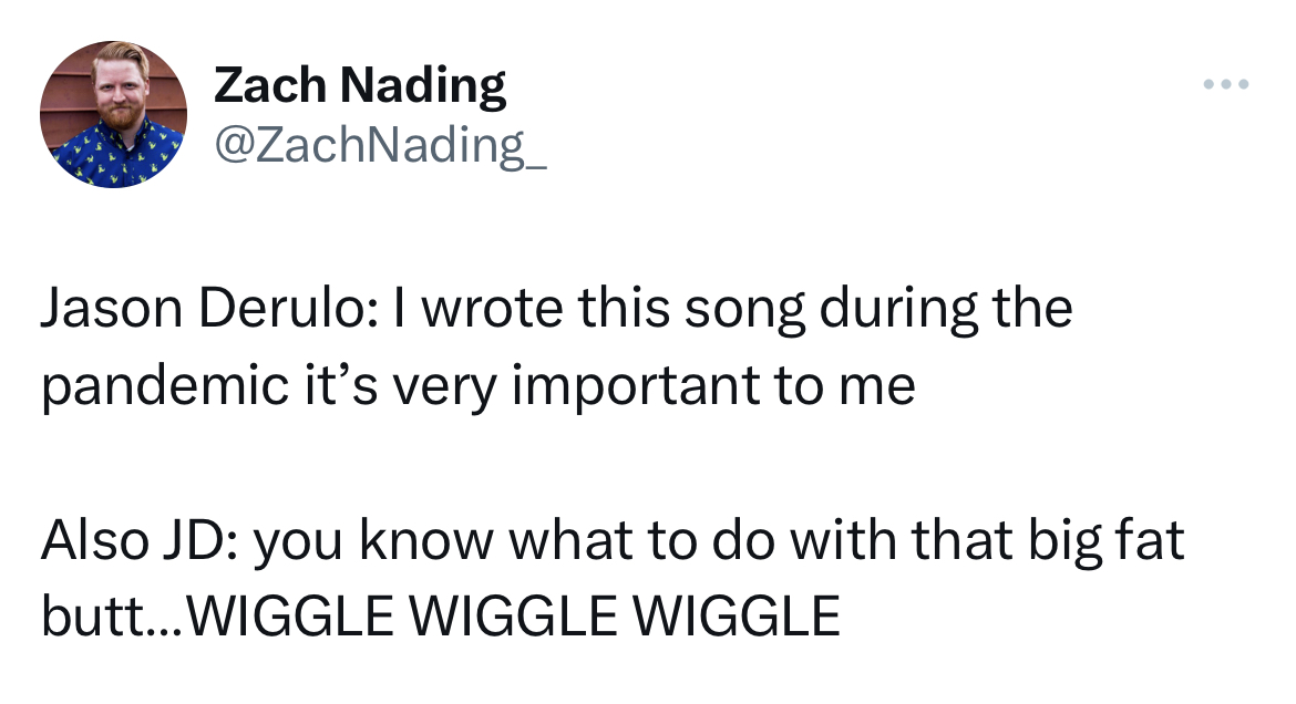 savage tweets - angle - Zach Nading Jason Derulo I wrote this song during the pandemic it's very important to me Also Jd you know what to do with that big fat butt... Wiggle Wiggle Wiggle