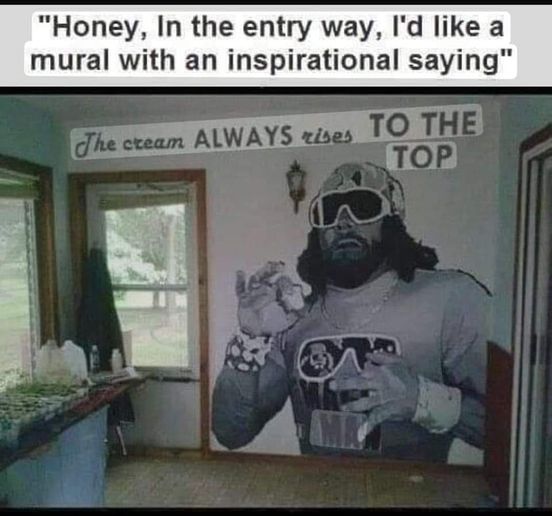 photo caption - "Honey, In the entry way, I'd a mural with an inspirational saying" The cream Always rises To The Top