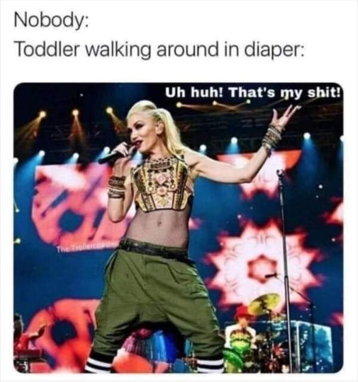 performance - Nobody Toddler walking around in diaper The Uh huh! That's my shit!