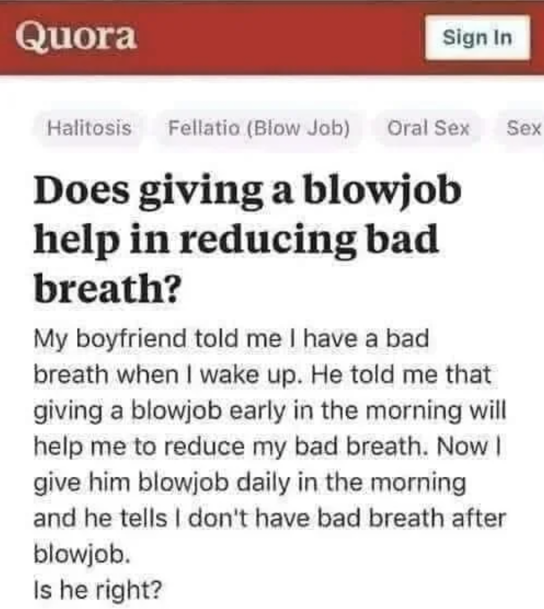 facepalms - Fellatio - Quora Sign In Halitosis Fellatio Blow Job Oral Sex Does giving a blowjob help in reducing bad breath? Sex My boyfriend told me I have a bad breath when I wake up. He told me that giving a blowjob early in the morning will help me to