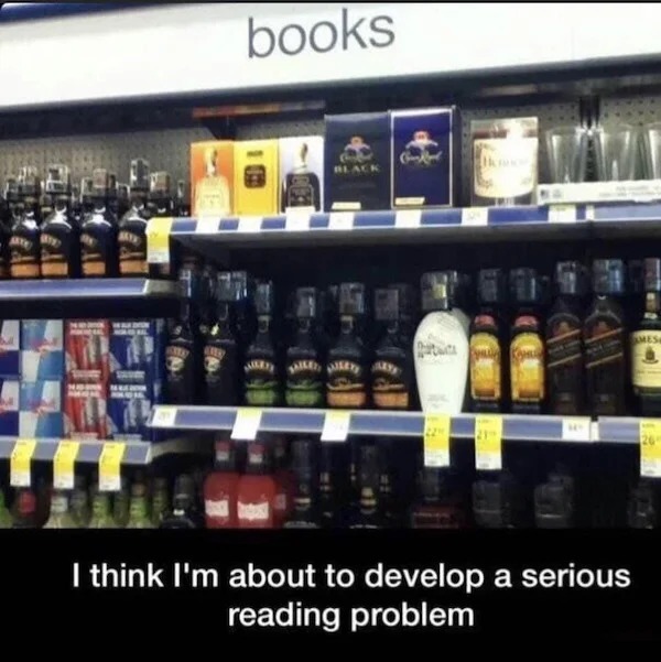 funny memes and pics - liquor store - Wal Save books Black Iti I think I'm about to develop a serious reading problem Mes