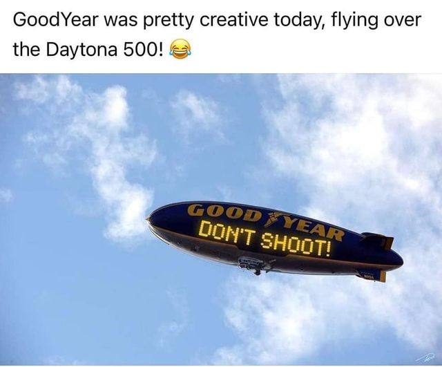 goodyear daytona 500 - GoodYear was pretty creative today, flying over the Daytona 500! Good Year Don'T Shoot!