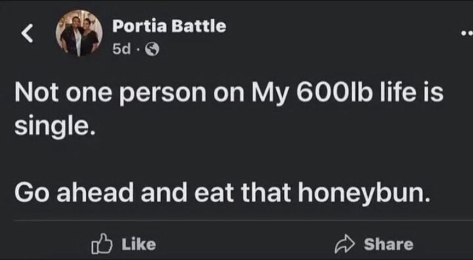 screenshot - Portia Battle 5d. Not one person on My 600lb life is single. Go ahead and eat that honeybun.