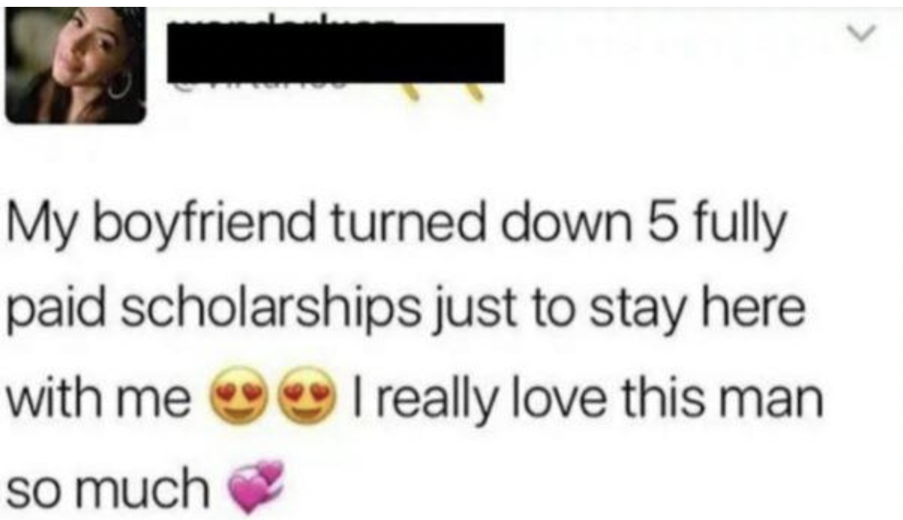 Cringe pics - virtuhoe twitter - My boyfriend turned down 5 fully paid scholarships just to stay here with me I really love this man so much
