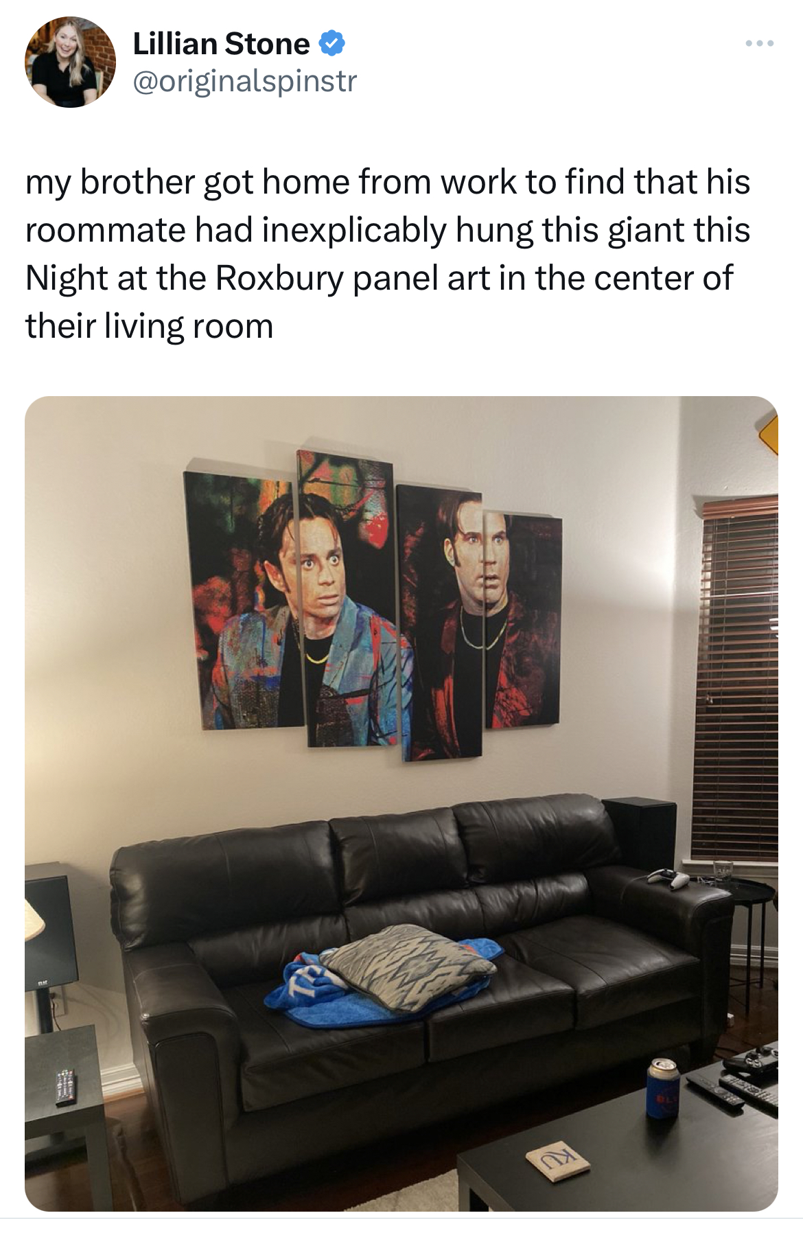 savage tweets - couch - Lillian Stone my brother got home from work to find that his roommate had inexplicably hung this giant this Night at the Roxbury panel art in the center of their living room Da