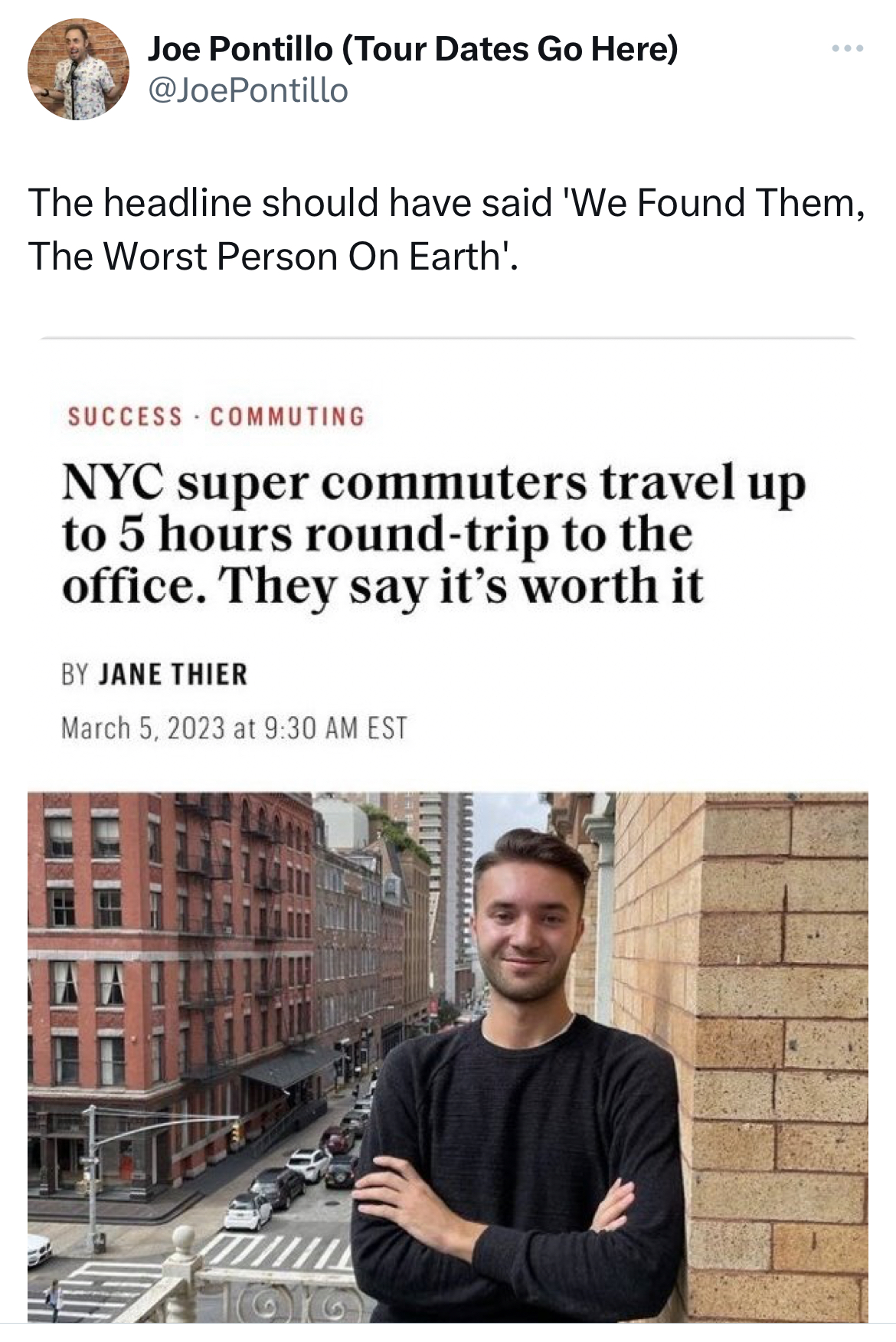 savage tweets - Magazine - Joe Pontillo Tour Dates Go Here The headline should have said 'We Found Them, The Worst Person On Earth'. Success Commuting Nyc super commuters travel up to 5 hours roundtrip to the office. They say it's worth it By Jane Thier a