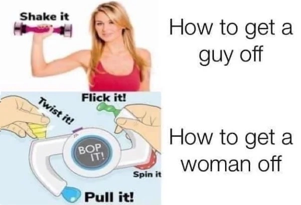 spicy memes - clothing - Shake it Flick it! Twist it! Bop It! Spin it Pull it! How to get a guy off How to get a woman off