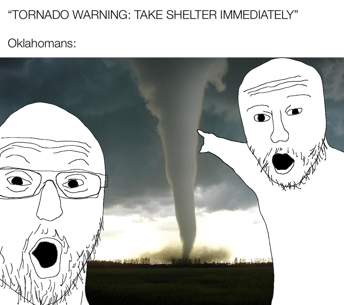 dank memes - cartoon - "Tornado Warning Take Shelter Immediately" Oklahomans