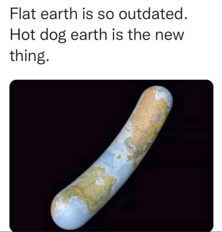 dank memes - hand - Flat earth is so outdated. Hot dog earth is the new thing.