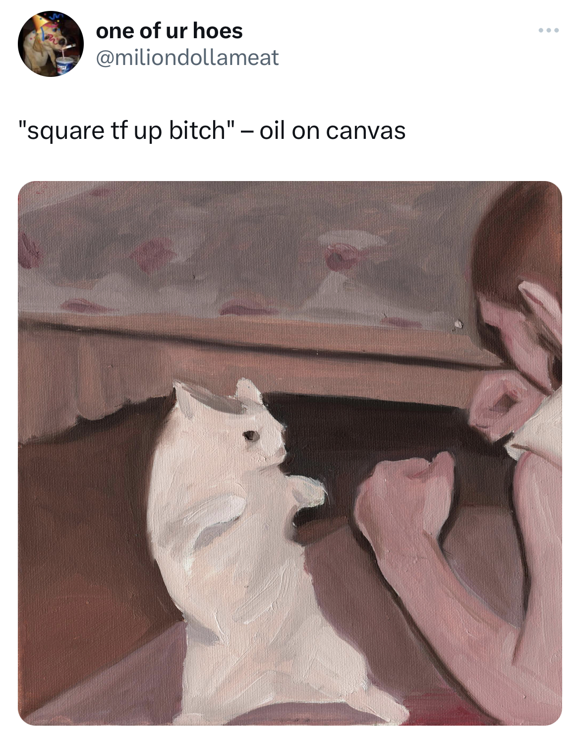 funny tweets - Art - one of ur hoes "square tf up bitch" oil on canvas www