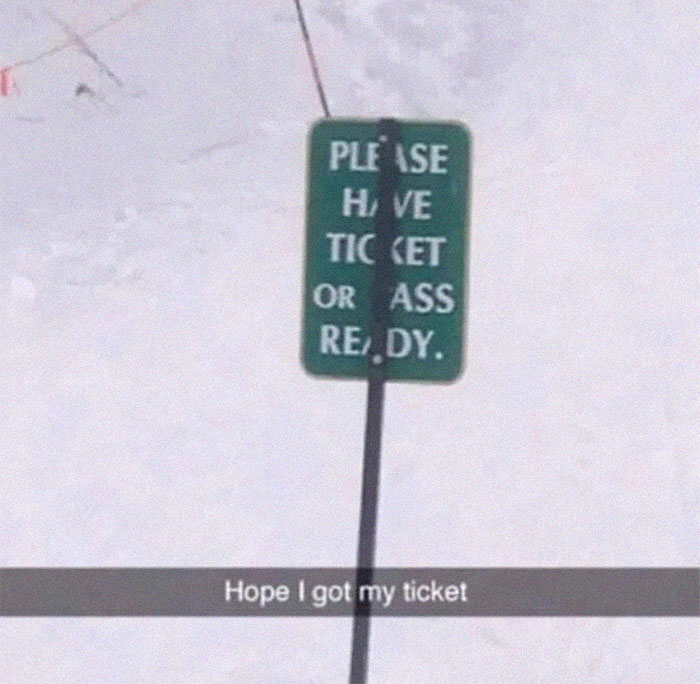 funny signs fails - Please Hve Ticket Or Ass Re, Dy. Hope I got my ticket