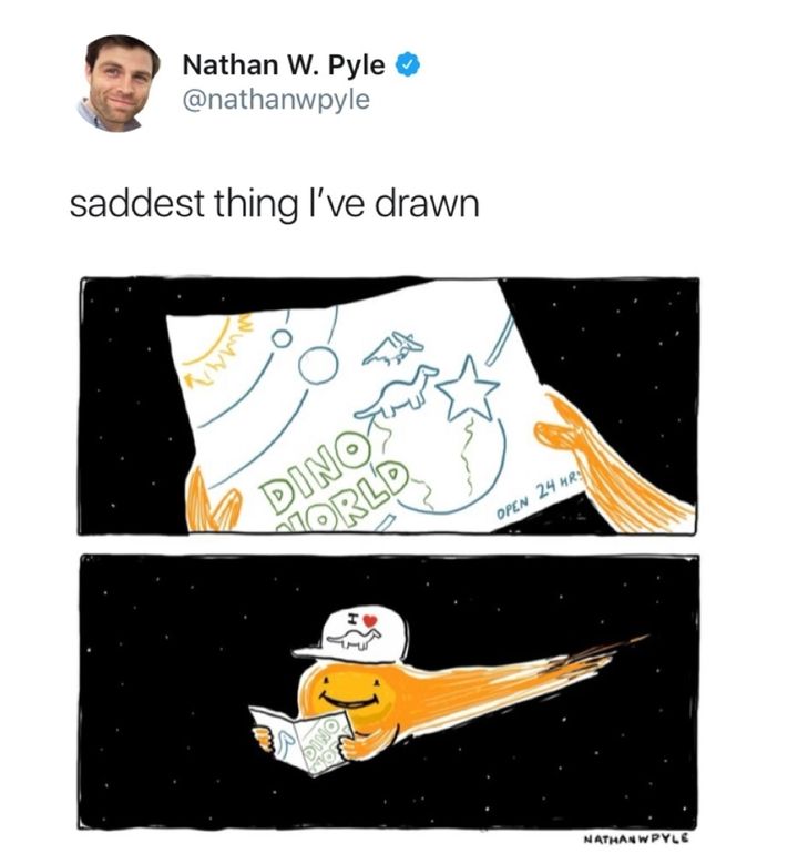 funny memes and pics - cartoon - Nathan W. Pyle saddest thing I've drawn Dinos Orld Onic No Open 24 Hr Nathanwpyle