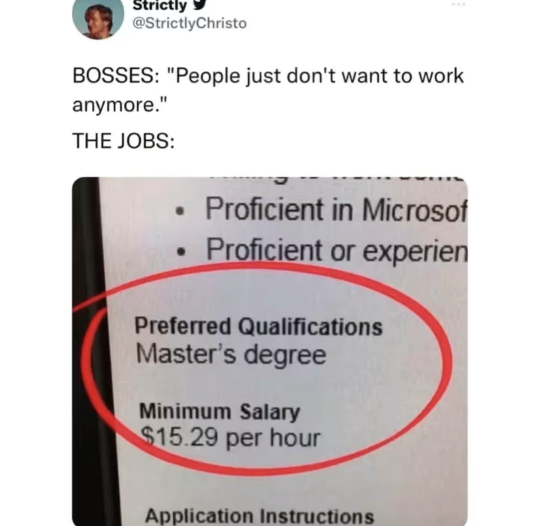 funny memes and pics - Salary - Strictly Bosses "People just don't want to work anymore." The Jobs Proficient in Microsof Proficient or experien Preferred Qualifications Master's degree Minimum Salary $15.29 per hour Application Instructions